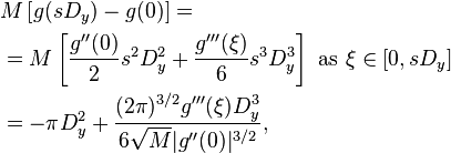 
\begin{align}
& M\left[g(sD_y)-g(0)\right] =
\\
& = M\left[ \frac{g''(0)}{2}s^2D_y^2 +\frac{g'''(\xi)}{6}s^3D_y^3 \right] \,\, \text{as}\,\, \xi\in[0,sD_y] 
\\
& = -\pi D_y^2 +\frac{(2\pi)^{3/2}g'''(\xi)D_y^3}{6\sqrt{M}|g''(0)|^{3/2}},
\end{align}
