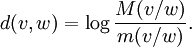  d(v,w)=\log\frac{M(v/w)}{m(v/w)}. 