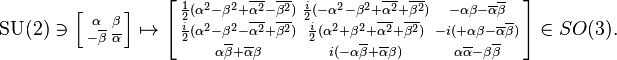 \mathrm{SU}(2) \ni \left[\begin{smallmatrix}
\alpha & \beta\\
-\overline{\beta} & \overline{\alpha}
\end{smallmatrix}\right] \mapsto 
\left[\begin{smallmatrix}
\frac{1}{2}(\alpha^2 - \beta^2 + \overline{\alpha^2} - \overline{\beta^2}) & \frac{i}{2}(-\alpha^2 - \beta^2 + \overline{\alpha^2} + \overline{\beta^2}) & -\alpha\beta-\overline{\alpha}\overline{\beta}\\
\frac{i}{2}(\alpha^2 - \beta^2 - \overline{\alpha^2} + \overline{\beta^2}) & \frac{i}{2}(\alpha^2 + \beta^2 + \overline{\alpha^2} + \overline{\beta^2}) & -i(+\alpha\beta-\overline{\alpha}\overline{\beta})\\
\alpha\overline{\beta} + \overline{\alpha}\beta & i(-\alpha\overline{\beta} + \overline{\alpha}\beta) & \alpha\overline{\alpha} - \beta\overline{\beta}
\end{smallmatrix}\right] \in SO(3).