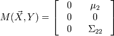 M(\vec X,Y) = \left[ {\begin{array}{*{20}c}
   {\begin{array}{*{20}c}
   0  \\
   0  \\
   0  \\
\end{array}} & {\begin{array}{*{20}c}
   {\mu _2 }  \\
   0  \\
   {\Sigma _{22} }  \\
\end{array}}  \\
\end{array}} \right]
