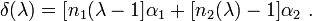 
   \delta (\lambda) = \big[ n_1 (\lambda - 1 \big] \alpha_1 + \big[ n_2 (\lambda) - 1 \big] \alpha_2 \ .
