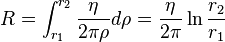   R =   \int_{r_1}^{r_2}  \frac {\eta} {2 \pi \rho} d\rho  = \frac {\eta} {2 \pi} \ln \frac {r_2} {r_1} 