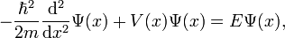 -\frac{\hbar^2}{2m} \frac{\mathrm{d}^2}{\mathrm{d}x^2} \Psi(x) + V(x) \Psi(x) = E \Psi(x),