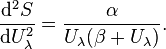 \frac{\mathrm{d}^2 S}{\mathrm{d}U_{\lambda}^2}=\frac{\alpha}{U_{\lambda}(\beta+U_{\lambda})}.