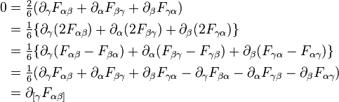 \begin{align} 
0 & = \begin{matrix} \frac{2}{6} \end{matrix} ( \partial_\gamma F_{ \alpha \beta } + \partial_\alpha F_{ \beta \gamma } + \partial_\beta F_{ \gamma \alpha }) \\
 & = \begin{matrix} \frac{1}{6} \end{matrix} \{ \partial_\gamma (2F_{ \alpha \beta }) + \partial_\alpha (2F_{ \beta \gamma }) + \partial_\beta (2F_{ \gamma \alpha }) \} \\
 & = \begin{matrix} \frac{1}{6} \end{matrix} \{ \partial_\gamma (F_{ \alpha \beta } - F_{ \beta \alpha}) + \partial_\alpha (F_{ \beta \gamma } - F_{ \gamma \beta}) + \partial_\beta (F_{ \gamma \alpha } - F_{ \alpha \gamma}) \} \\
 & = \begin{matrix} \frac{1}{6} \end{matrix} ( \partial_\gamma F_{ \alpha \beta } + \partial_\alpha F_{ \beta \gamma } + \partial_\beta F_{ \gamma \alpha } - \partial_\gamma F_{ \beta \alpha} - \partial_\alpha F_{ \gamma \beta} - \partial_\beta F_{ \alpha \gamma} ) \\
 & = \partial_{[ \gamma} F_{ \alpha \beta ]} 
\end{align}