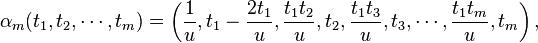 \alpha _{m}(t_{1},t_{2},\cdots ,t_{m})=\left({\frac {1}{u}},t_{1}-{\frac {2t_{1}}{u}},{\frac {t_{1}t_{2}}{u}},t_{2},{\frac {t_{1}t_{3}}{u}},t_{3},\cdots ,{\frac {t_{1}t_{m}}{u}},t_{m}\right),