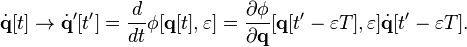 
\dot{\mathbf{q}} [t] \rightarrow \dot{\mathbf{q}}' [t'] = \frac{d}{dt} \phi [\mathbf{q} [t], \varepsilon] = \frac{\partial \phi}{\partial \mathbf{q}} [\mathbf{q} [t' - \varepsilon T], \varepsilon] \dot{\mathbf{q}} [t' - \varepsilon T]
.