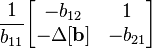 \frac{1}{b_{11}}              \begin{bmatrix} -b_{12}             & 1                    \\ -\Delta \mathbf{[b]} & -b_{21}             \end{bmatrix}