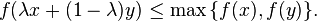 f(\lambda x + (1 - \lambda)y)\leq\max\big\{f(x),f(y)\big\}.