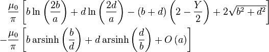 \begin{align}
   &\frac{\mu_0}{\pi} \left[b\ln\left(\frac{2b}{a}\right) + d\ln\left(\frac{2d}{a}\right) - \left(b + d\right)\left(2 - \frac{Y}{2}\right) + 2\sqrt{b^2 + d^2}\right] \\
  -&\frac{\mu_0}{\pi} \left[b \operatorname{arsinh}\left(\frac{b}{d}\right) + d \operatorname{arsinh}\left(\frac{d}{b}\right) + O\left(a\right)\right]
\end{align}