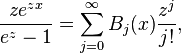 
\frac{ze^{zx}}{e^{z}-1}=\sum_{j=0}^{\infty} B_j(x) \frac{z^j}{j!},
