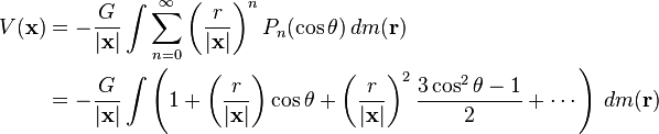  \begin{align}
V(\mathbf{x}) &= - \frac{G}{|\mathbf{x}|} \int \sum_{n=0}^\infty \left(\frac{r}{|\mathbf{x}|} \right)^n P_n(\cos \theta) \, dm(\mathbf{r})\\
{}&= - \frac{G}{|\mathbf{x}|} \int \left(1 + \left(\frac{r}{|\mathbf{x}|}\right) \cos \theta + \left(\frac{r}{|\mathbf{x}|}\right)^2\frac {3 \cos^2 \theta - 1}{2} + \cdots\right)\,dm(\mathbf{r})
\end{align}