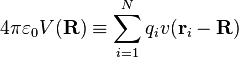 
4\pi\varepsilon_0 V(\mathbf{R}) \equiv \sum_{i=1}^N q_i v(\mathbf{r}_i-\mathbf{R})
