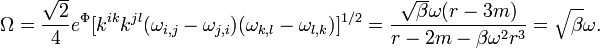 
\Omega = \frac{\sqrt{2}}{4} e^\Phi [k^{ik}k^{jl}(\omega_{i,j}-\omega_{j,i})(\omega_{k,l} - \omega_{l,k})]^{1/2} = 
\frac{ \sqrt{\beta} \omega (r -3 m) }{ r- 2 m - \beta \omega^2 r^3 } 
=\sqrt{\beta}\omega.
