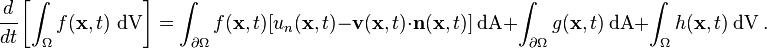 
    \cfrac{d}{dt}\left[\int_{\Omega} f(\mathbf{x},t)~\text{dV}\right] = 
      \int_{\partial \Omega } f(\mathbf{x},t)[u_n(\mathbf{x},t) - \mathbf{v}(\mathbf{x},t)\cdot\mathbf{n}(\mathbf{x},t)]~\text{dA} + 
      \int_{\partial \Omega } g(\mathbf{x},t)~\text{dA} + \int_{\Omega} h(\mathbf{x},t)~\text{dV} ~.
  