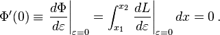  \Phi'(0) \equiv \left.\frac{d\Phi}{d\varepsilon}\right|_{\varepsilon = 0} = \int_{x_1}^{x_2} \left.\frac{dL}{d\varepsilon}\right|_{\varepsilon = 0} dx = 0 \, . 