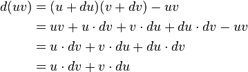  
\begin{align}
d(uv) & {} = (u + du)(v + dv)  -uv \\
 & {} = uv + u\cdot dv + v\cdot du + du\cdot dv - uv \\
 & {} = u\cdot dv + v\cdot du + du\cdot dv \\
 & {} = u\cdot dv + v\cdot du\,\!
\end{align}
