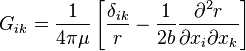 G_{ik}=
\frac{1}{4\pi\mu}\left[\frac{\delta_{ik}}{r}-\frac{1}{2b}\frac{\partial^2 r}{\partial x_i\partial x_k}\right]
\,\!