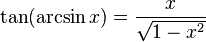 \tan(\arcsin x)=\frac{x}{\sqrt{1 - x^2}}