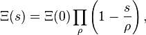 \Xi(s) = \Xi(0)\prod_\rho \left(1 - \frac{s}{\rho} \right),\!