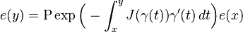 e(y) = \operatorname{P} \exp \Bigl(- \int_x^y J(\gamma (t)) \gamma '(t) \, dt\Bigr) e(x)