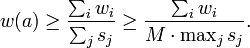 w(a) \geq \frac{\sum_i{w_i}}{\sum_j{s_j}} \geq \frac{\sum_i{w_i}}{M \cdot \max_j{s_j}}.