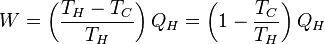 W=\left(\frac{T_H-T_C}{T_H}\right)Q_H = \left(1-\frac{T_C}{T_H}\right)Q_H