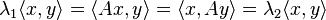 \lambda_1 \langle x,y \rangle = \langle Ax, y \rangle = \langle x, Ay \rangle = \lambda_2 \langle x, y \rangle