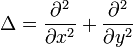 \Delta = \frac{\partial^2}{\partial x^2} + \frac{\partial^2}{\partial y^2} 