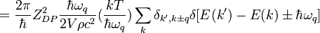  =\frac{2\pi}{\hbar} Z_{DP}^{2}\frac{\hbar \omega _{q}}{2V\rho c^{2}} (\frac{kT}{\hbar \omega _{q}}) \sum_{k} \delta _{k', k \pm q}\delta [E(k')-E(k) \pm \hbar \omega _{q}] 