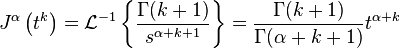 J^\alpha\left(t^k\right) = \mathcal L^{-1}\left\{\dfrac{\Gamma(k+1)}{s^{\alpha+k+1}}\right\} = \dfrac{\Gamma(k+1)}{\Gamma(\alpha+k+1)}t^{\alpha+k} 