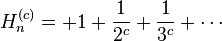  H_n^{(c)}=+1+\frac{1}{2^c}+\frac{1}{3^c}+\cdots