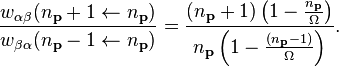 {w_{\alpha \beta}( n_\mathbf{p}+1 \leftarrow n_\mathbf{p}) \over w_{ \beta \alpha}( n_\mathbf{p} - 1 \leftarrow n_\mathbf{p} )} = {(n_\mathbf{p}+1) \left( 1 - {n_\mathbf{p} \over \Omega} \right) \over n_\mathbf{p} \left( 1 - {(n_\mathbf{p}-1) \over \Omega} \right)}.