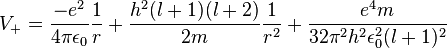 V_+ = \frac{-e^2}{4\pi \epsilon_0} \frac{1}{r} + \frac{h^2 (l+1) (l+2)} {2m} \frac{1}{r^2} + \frac{e^4 m}{32 \pi^2 h^2 \epsilon_0^2 (l+1)^2}