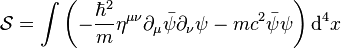 \mathcal{S} = \int \left( - \frac{\hbar^2}{m} \eta^{\mu \nu} \partial_{\mu}\bar\psi \partial_{\nu}\psi - m c^2 \bar\psi \psi \right) \mathrm{d}^4 x 