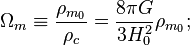 \Omega_m \equiv \frac{\rho_{m_{0}}}{\rho_c} = \frac{8 \pi G}{3 H_0^2}\rho_{m_{0}};