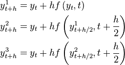 \begin{align}
y^1_{t+h} &= y_t + hf\left(y_t, t\right) \\
y^2_{t+h} &= y_t + hf\left(y^1_{t+h/2}, t+\frac{h}{2}\right) \\
y^3_{t+h} &= y_t + hf\left(y^2_{t+h/2}, t+\frac{h}{2}\right)
\end{align}