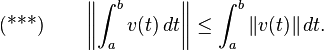 \text{(***)}\qquad \left\|\int_a^b v(t)\,dt\right\|\leq \int_a^b \|v(t)\|\,dt.