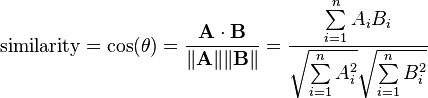 \text{similarity} = \cos(\theta) = {\mathbf{A} \cdot \mathbf{B} \over \|\mathbf{A}\| \|\mathbf{B}\|} = \frac{ \sum\limits_{i=1}^{n}{A_i  B_i} }{ \sqrt{\sum\limits_{i=1}^{n}{A_i^2}}  \sqrt{\sum\limits_{i=1}^{n}{B_i^2}} }