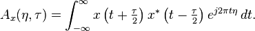 A_x(\eta,\tau)=\int_{-\infty}^\infty x \left (t+ \tfrac{\tau}{2} \right )x^* \left(t- \tfrac{\tau}{2} \right)e^{j2\pi t\eta}\, dt.