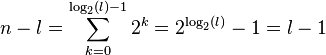 n - l = \sum_{k=0}^{\log_2(l)-1} 2^k = 2^{\log_2(l)} - 1 = l - 1