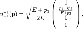 
u^{+1}_{+1}(\mathbf{p}) = \sqrt{ {E + p_3} \over 2 E}
\left( \begin{array}{c}
1 \\
{{p_1 + i p_2} \over {E + p_3}} \\
0 \\
0
\end{array} \right),
