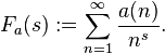  F_a(s) := \sum_{n=1}^{\infty} \frac{a(n)}{n^s} .