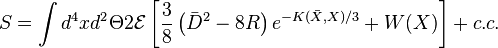 S = \int d^4x d^2\Theta 2\mathcal{E}\left[ \frac{3}{8} \left( \bar{D}^2 - 8R \right) e^{-K(\bar{X},X)/3} + W(X) \right] + c.c.