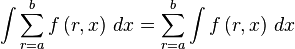 \int \sum^b_{r=a} f\left(r,x\right)\, dx = \sum^b_{r=a} \int f\left(r,x\right) \,dx