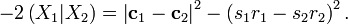 
- 2 \left( X_{1}| X_{2} \right) =
\left| \mathbf{c}_{1} - \mathbf{c}_{2} \right|^{2}
- \left( s_{1} r_{1} - s_{2} r_{2} \right)^{2}.
