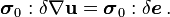 
  \boldsymbol{\sigma}_0:\delta\nabla\mathbf{u} = \boldsymbol{\sigma}_0:\delta\boldsymbol{e} \,.
