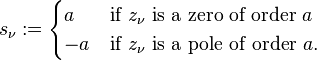 s_\nu :=\begin{cases} a  & \text{if } z_\nu \text{ is a zero of order }a \\
                           -a & \text{if } z_\nu \text{ is a pole of order }a. \end{cases}