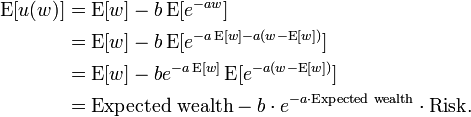 
\begin{align}
\operatorname{E}[u(w)]&=\operatorname{E}[w]-b\operatorname{E}[e^{-aw}]\\
                    &=\operatorname{E}[w]-b\operatorname{E}[e^{-a\operatorname{E}[w]-a(w-\operatorname{E}[w])}]\\
                    &=\operatorname{E}[w]-be^{-a\operatorname{E}[w]}\operatorname{E}[e^{-a(w-\operatorname{E}[w])}]\\
                    &= \text{Expected wealth} - b \cdot e^{-a\cdot \text{Expected wealth}}\cdot \text{Risk}.
\end{align}
