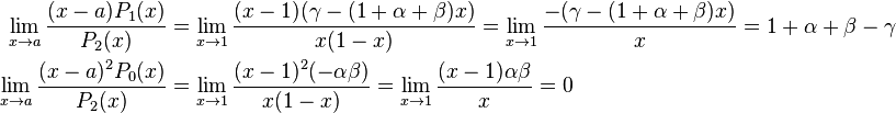 \begin{align}
 \lim_{x \to a} \frac{(x - a) P_1(x)}{P_2(x)} &= \lim_{x \to 1} \frac{(x - 1) (\gamma - (1 + \alpha + \beta)x)}{x(1 - x)} = \lim_{x \to 1} \frac{-(\gamma - (1 + \alpha + \beta)x)}{x} = 1 + \alpha + \beta - \gamma  \\ 
\lim_{x \to a} \frac{(x - a)^2 P_0(x)}{P_2(x)} &= \lim_{x \to 1} \frac{(x - 1)^2 (-\alpha\beta)}{x(1 - x)}  = \lim_{x \to 1} \frac{(x - 1) \alpha \beta}{x} = 0
\end{align}